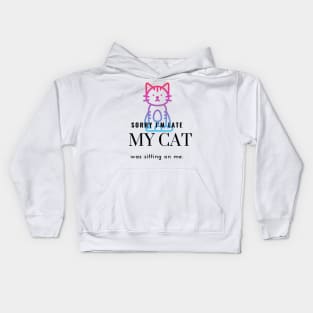 Sorry I'm Late My Cat Was Sitting On Me Kids Hoodie